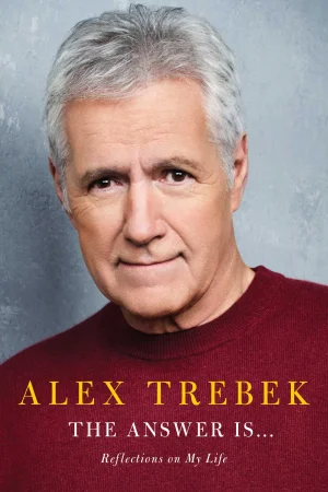 The Answer Is_Reflections on My Life by Alex Trebek